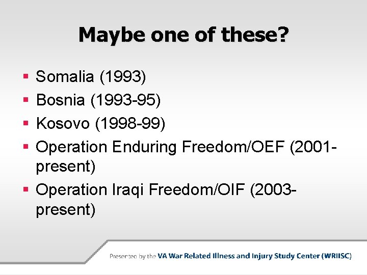 Maybe one of these? § § Somalia (1993) Bosnia (1993 -95) Kosovo (1998 -99)