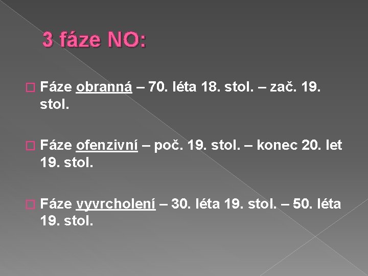 3 fáze NO: � Fáze obranná – 70. léta 18. stol. – zač. 19.