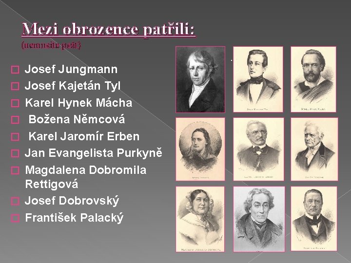 Mezi obrozence patřili: (nemusíte psát) � � � � � Josef Jungmann Josef Kajetán