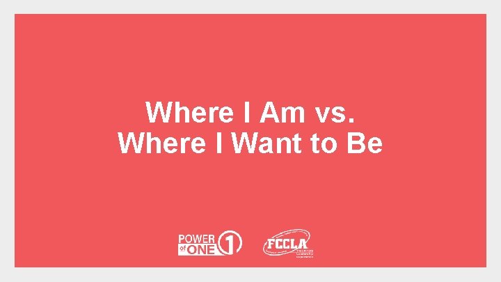 Where I Am vs. Where I Want to Be 