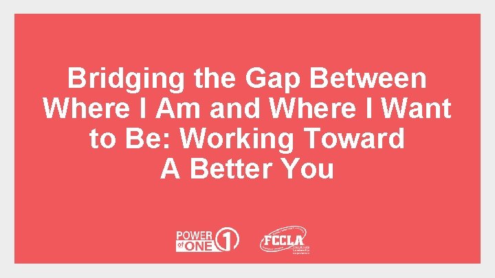 Bridging the Gap Between Where I Am and Where I Want to Be: Working