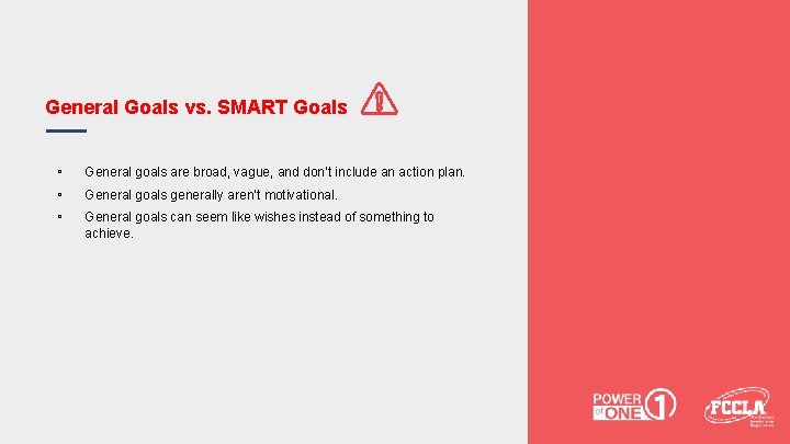 General Goals vs. SMART Goals ▫ ▫ ▫ General goals are broad, vague, and