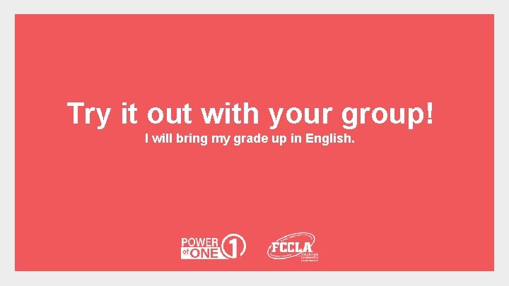 Try it out with your group! I will bring my grade up in English.