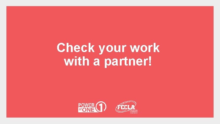 Check your work with a partner! 