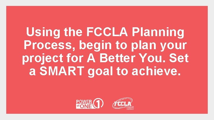 Using the FCCLA Planning Process, begin to plan your project for A Better You.