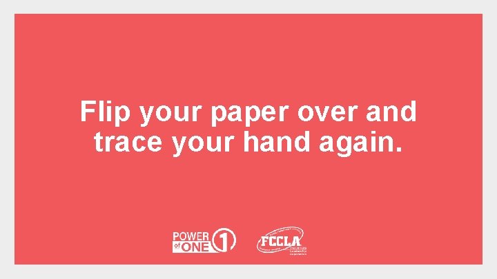 Flip your paper over and trace your hand again. 