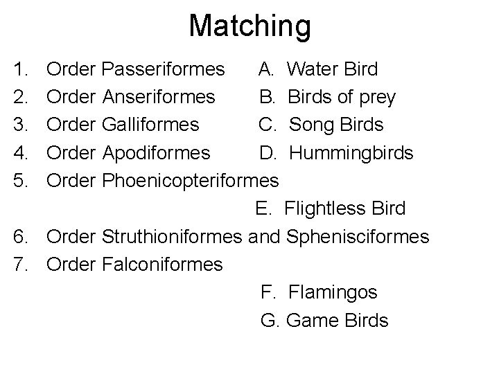 Matching 1. 2. 3. 4. 5. Order Passeriformes A. Water Bird Order Anseriformes B.