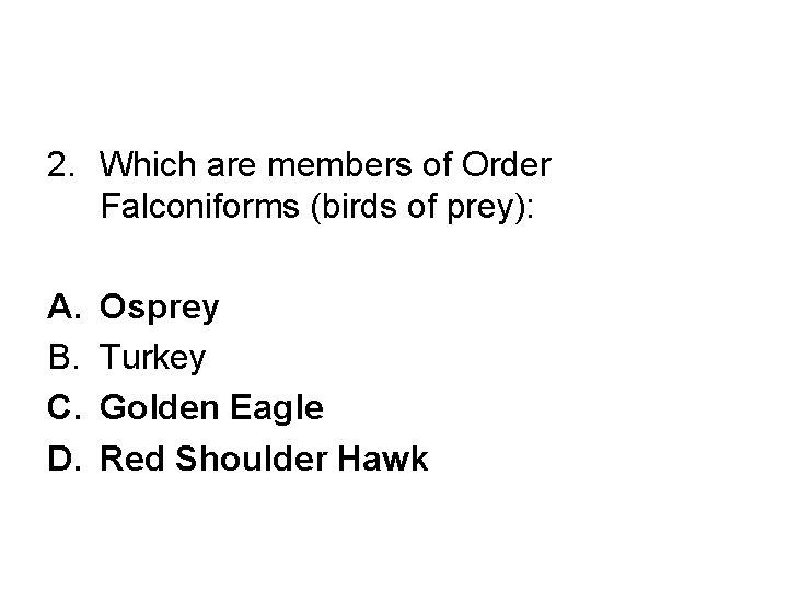 2. Which are members of Order Falconiforms (birds of prey): A. B. C. D.