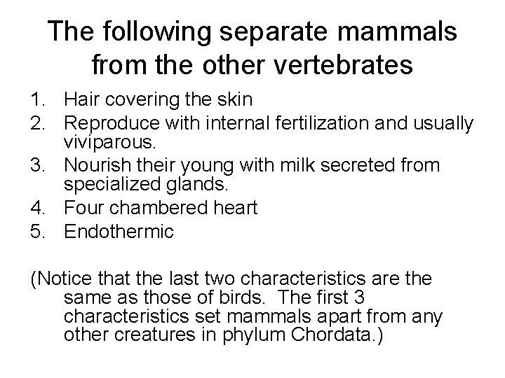 The following separate mammals from the other vertebrates 1. Hair covering the skin 2.