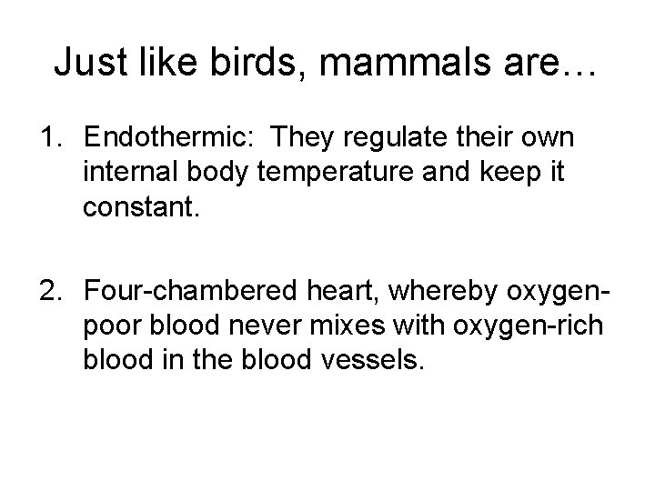 Just like birds, mammals are… 1. Endothermic: They regulate their own internal body temperature