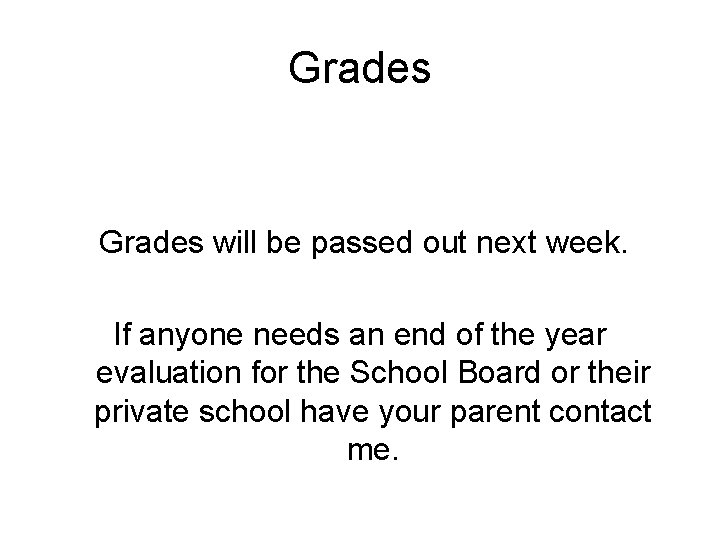 Grades will be passed out next week. If anyone needs an end of the