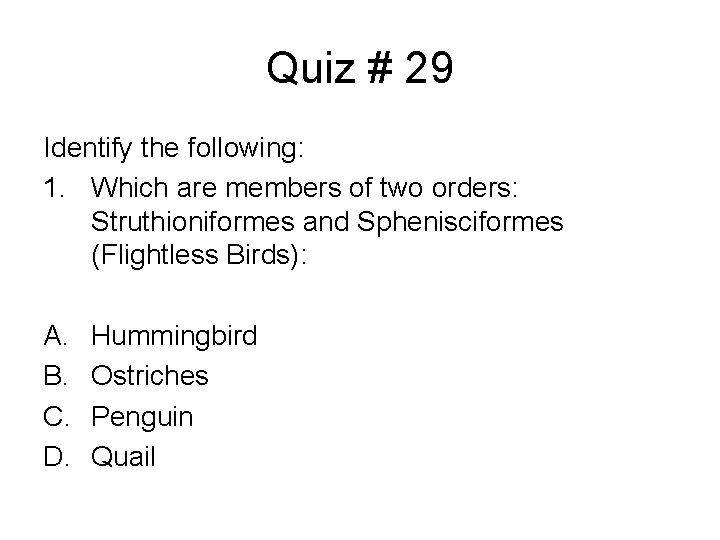 Quiz # 29 Identify the following: 1. Which are members of two orders: Struthioniformes