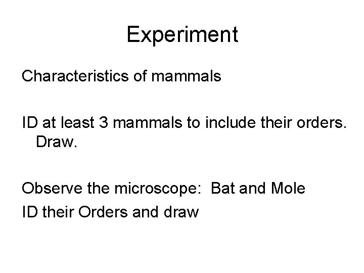 Experiment Characteristics of mammals ID at least 3 mammals to include their orders. Draw.