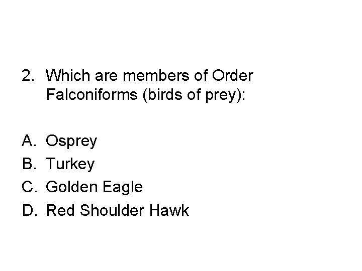 2. Which are members of Order Falconiforms (birds of prey): A. B. C. D.