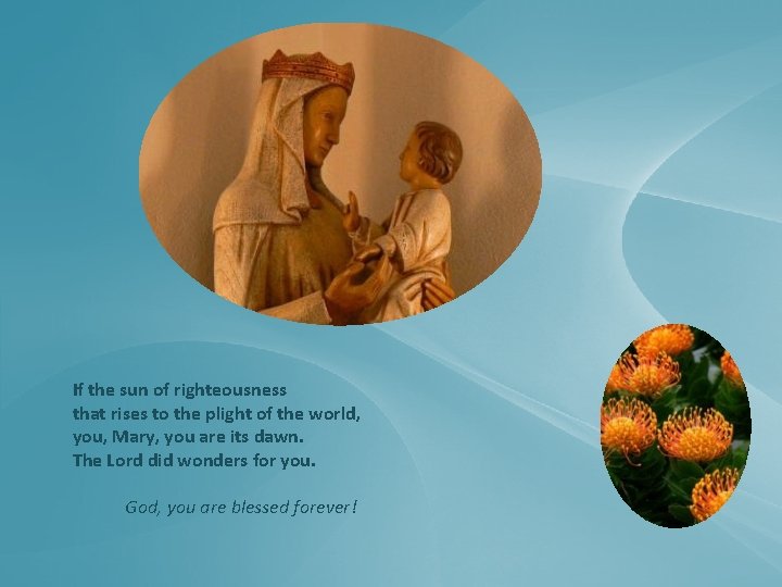 If the sun of righteousness that rises to the plight of the world, you,