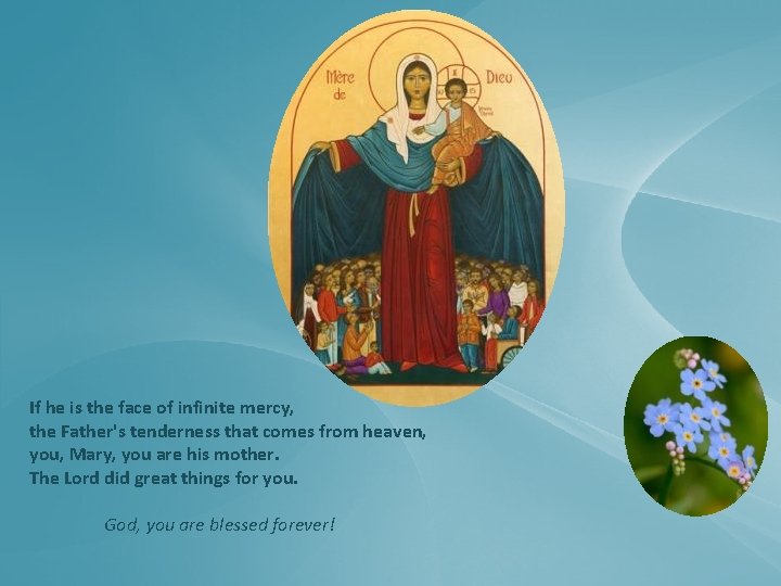 If he is the face of infinite mercy, the Father's tenderness that comes from