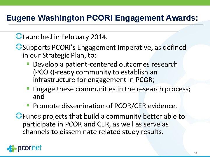 Eugene Washington PCORI Engagement Awards: Launched in February 2014. Supports PCORI’s Engagement Imperative, as