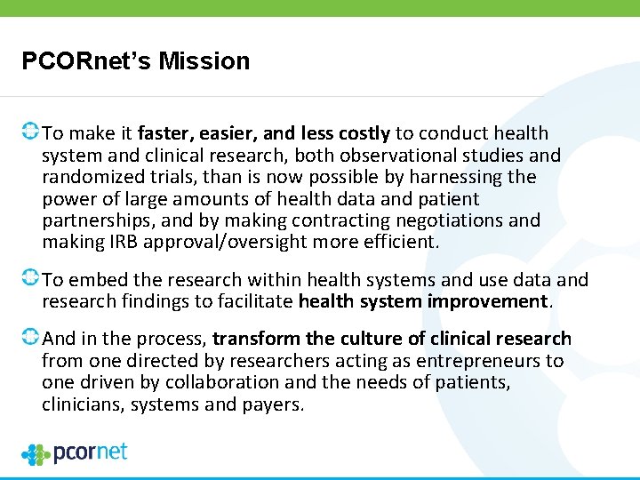 PCORnet’s Mission To make it faster, easier, and less costly to conduct health system