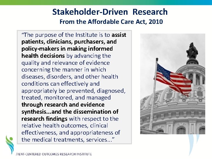 Stakeholder-Driven Research From the Affordable Care Act, 2010 “The purpose of the Institute is