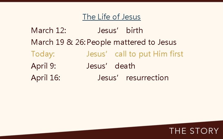 The Life of Jesus March 12: Jesus’ birth March 19 & 26: People mattered