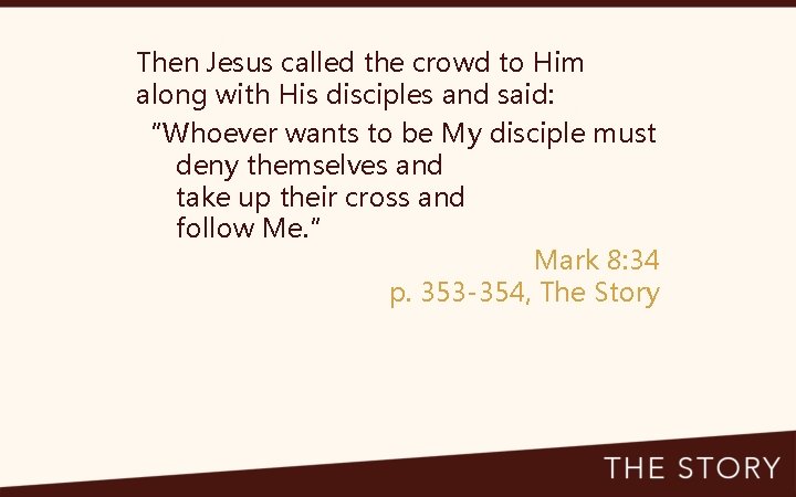 Then Jesus called the crowd to Him along with His disciples and said: “Whoever