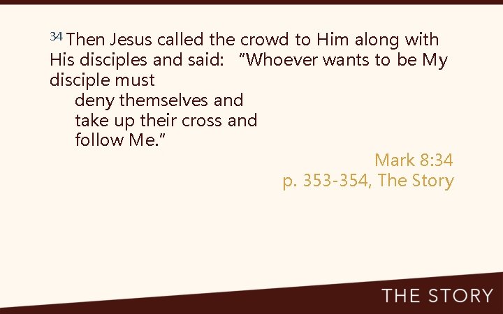 34 Then Jesus called the crowd to Him along with His disciples and said: