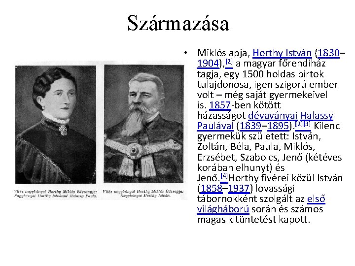 Származása • Miklós apja, Horthy István (1830– 1904), [2] a magyar főrendiház tagja, egy