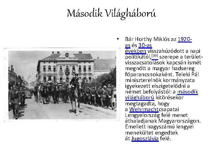 Második Világháború • Bár Horthy Miklós az 1920 as és 30 -as években visszahúzódott