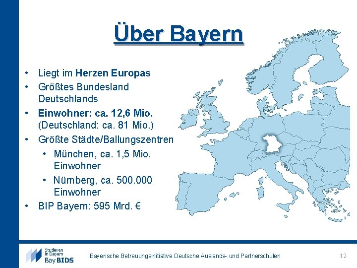 Über Bayern • Liegt im Herzen Europas • Größtes Bundesland Deutschlands • Einwohner: ca.