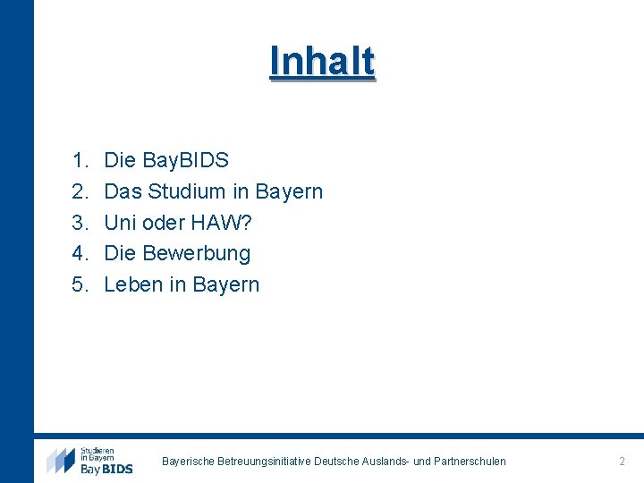 Inhalt 1. 2. 3. 4. 5. Die Bay. BIDS Das Studium in Bayern Uni