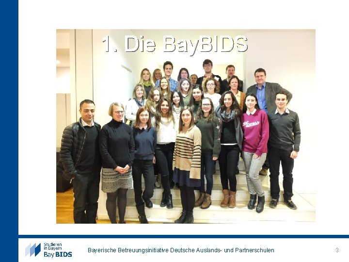 1. Die Bay. BIDS Bayerische Betreuungsinitiative Deutsche Auslands- und Partnerschulen 3 