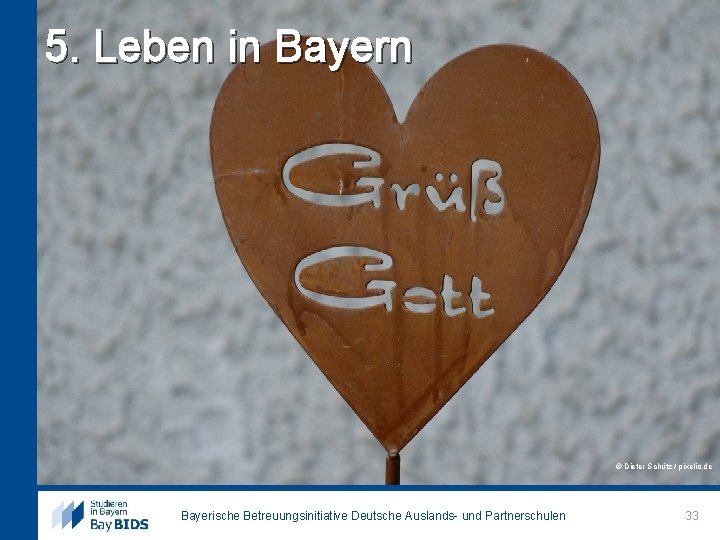 5. Leben in Bayern © Dieter Schütz / pixelio. de Bayerische Betreuungsinitiative Deutsche Auslands-