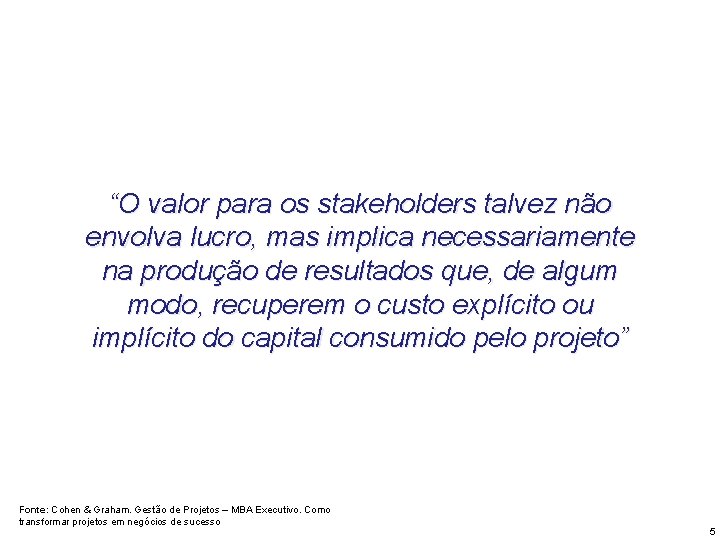 “O valor para os stakeholders talvez não envolva lucro, mas implica necessariamente na produção