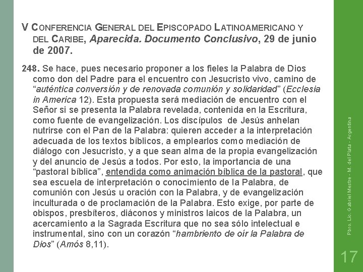 248. Se hace, pues necesario proponer a los fieles la Palabra de Dios como