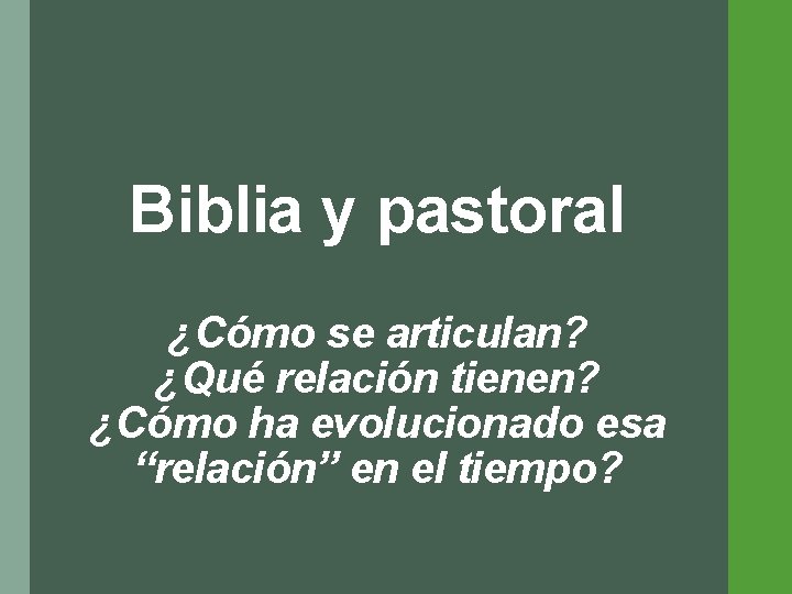 Biblia y pastoral ¿Cómo se articulan? ¿Qué relación tienen? ¿Cómo ha evolucionado esa “relación”