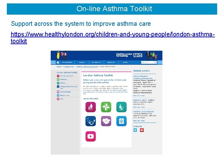 On-line Asthma Toolkit Support across the system to improve asthma care https: //www. healthylondon.