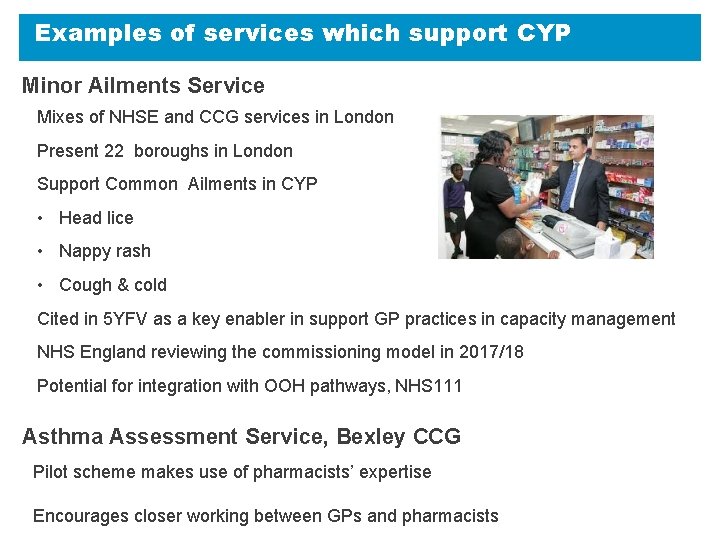 Examples of services which support CYP Minor Ailments Service Mixes of NHSE and CCG