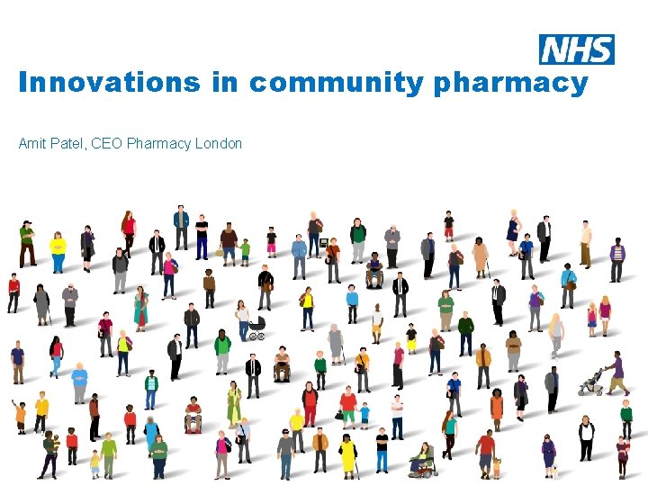 Innovations in community pharmacy Amit Patel, CEO Pharmacy London 