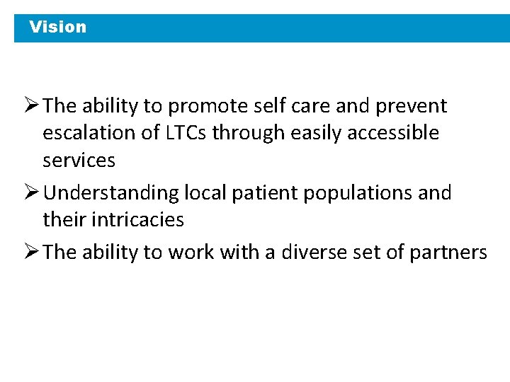 Vision Ø The ability to promote self care and prevent escalation of LTCs through