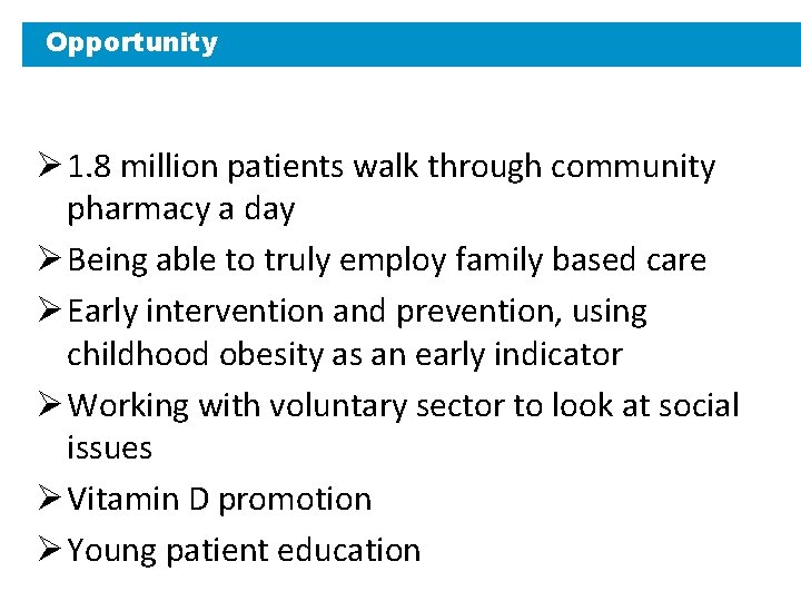 Opportunity Ø 1. 8 million patients walk through community pharmacy a day Ø Being