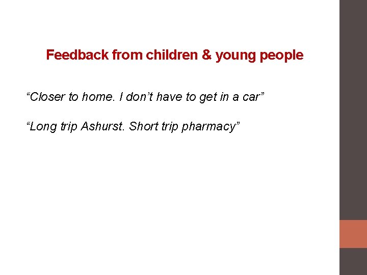 Feedback from children & young people “Closer to home. I don’t have to get
