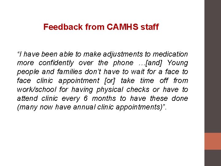 Feedback from CAMHS staff “I have been able to make adjustments to medication more