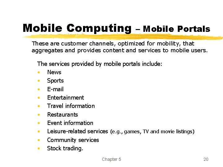 Mobile Computing – Mobile Portals These are customer channels, optimized for mobility, that aggregates