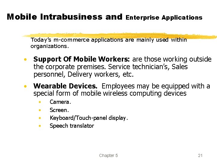 Mobile Intrabusiness and Enterprise Applications Today’s m-commerce applications are mainly used within organizations. •