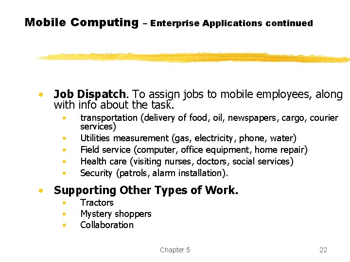 Mobile Computing – Enterprise Applications continued • Job Dispatch. To assign jobs to mobile