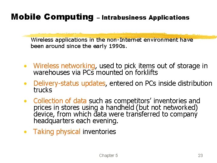 Mobile Computing – Intrabusiness Applications Wireless applications in the non-Internet environment have been around