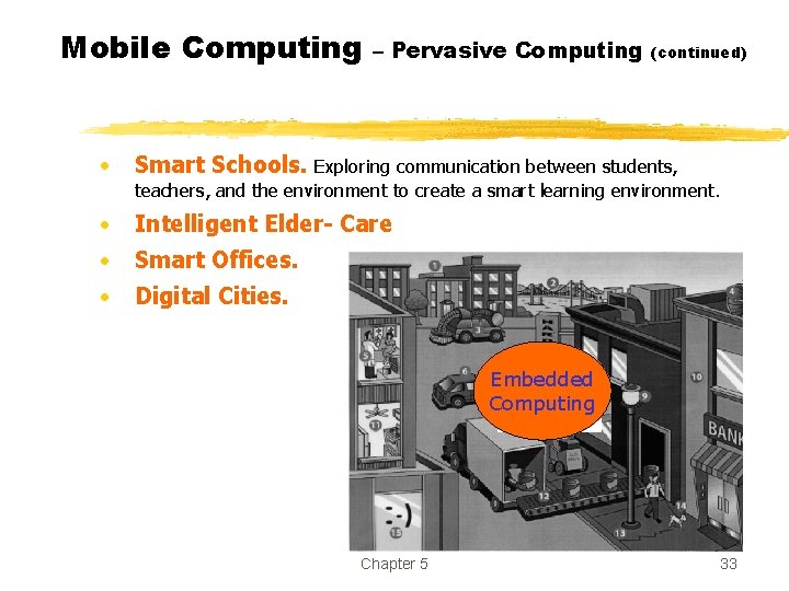 Mobile Computing • – Pervasive Computing (continued) Smart Schools. Exploring communication between students, teachers,