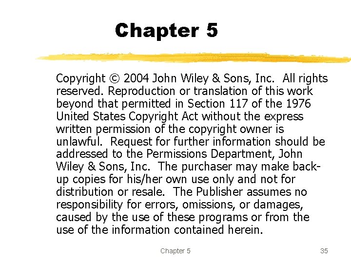 Chapter 5 Copyright © 2004 John Wiley & Sons, Inc. All rights reserved. Reproduction