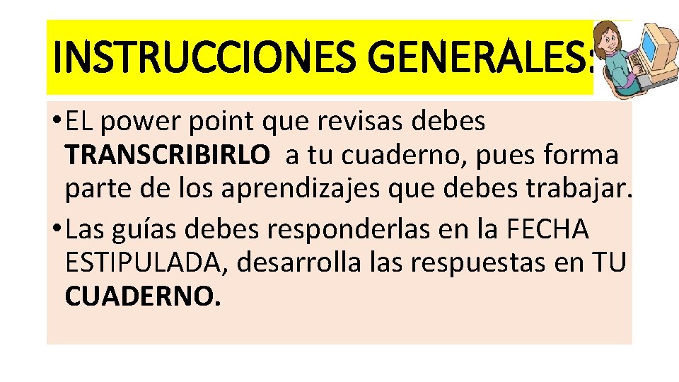 INSTRUCCIONES GENERALES: • EL power point que revisas debes TRANSCRIBIRLO a tu cuaderno, pues INSTRUCCIONES GENERALES: • EL power point que revisas debes TRANSCRIBIRLO a tu cuaderno, pues