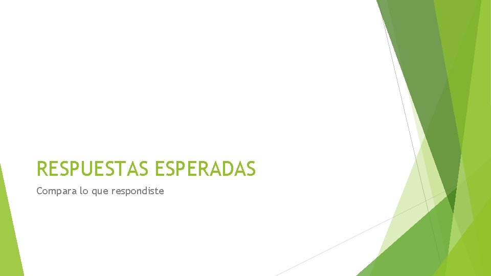 RESPUESTAS ESPERADAS Compara lo que respondiste RESPUESTAS ESPERADAS Compara lo que respondiste